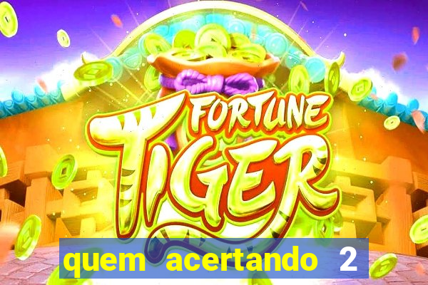 quem acertando 2 numeros mega sena ganha